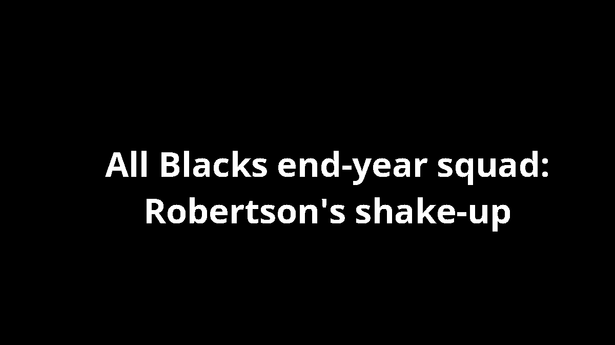 All Blacks end-year squad: Robertson's shake-up