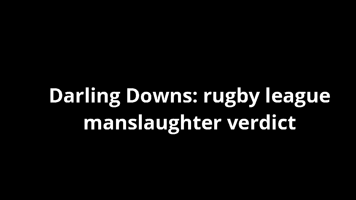 Darling Downs: rugby league manslaughter verdict