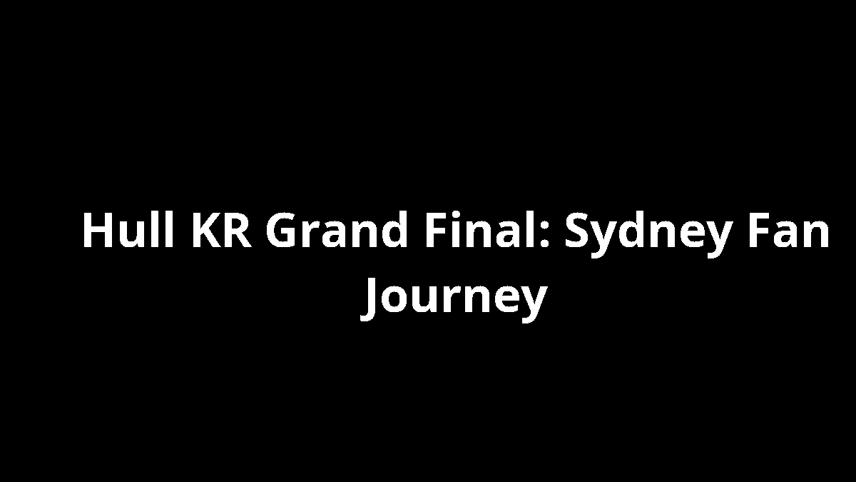 Hull KR Grand Final: Sydney Fan Journey