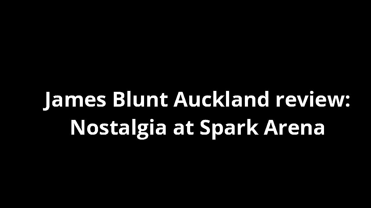 James Blunt Auckland review: Nostalgia at Spark Arena