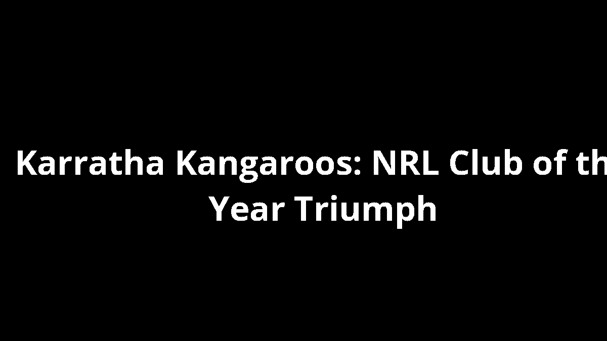 Karratha Kangaroos: NRL Club of the Year Triumph