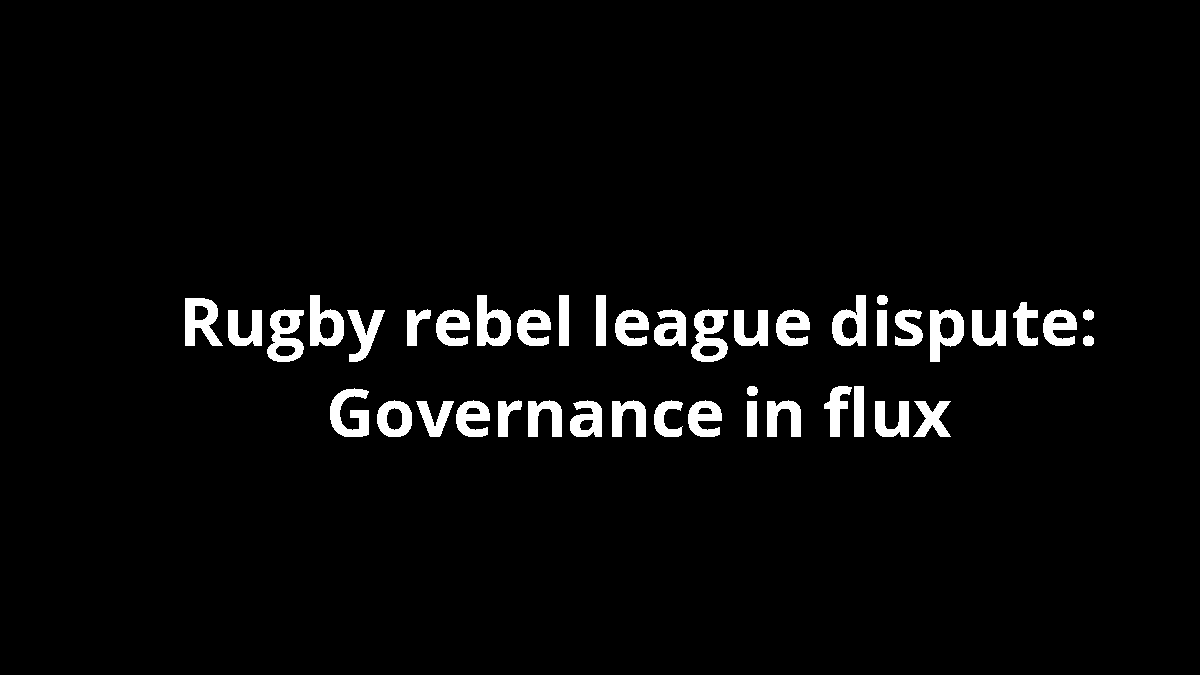 Rugby rebel league dispute: Governance in flux