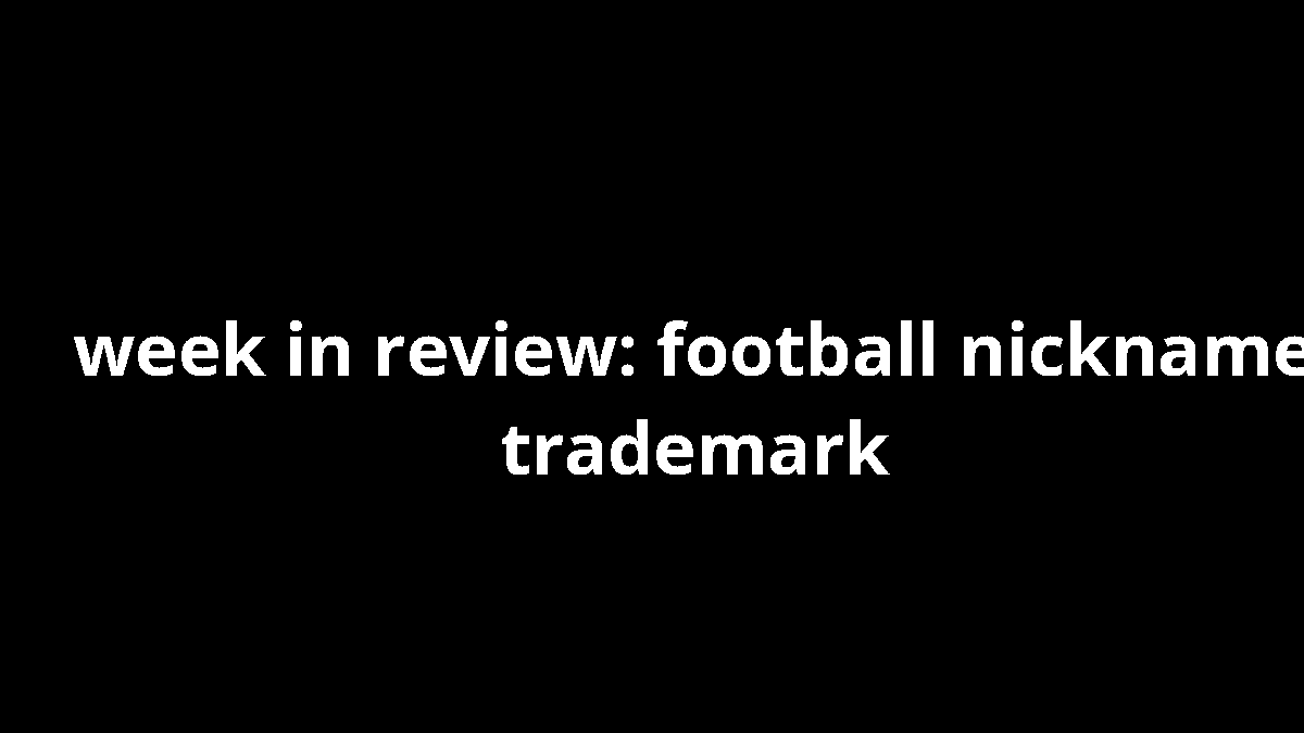 week in review: football nickname trademark