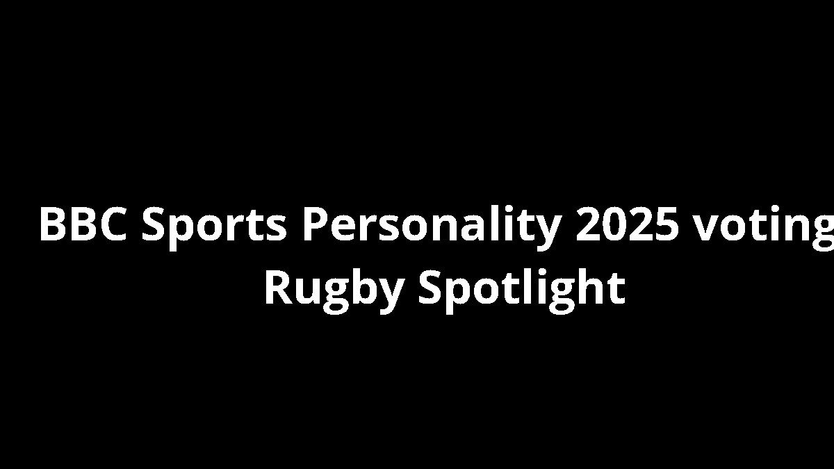 BBC Sports Personality 2025 voting: Rugby Spotlight