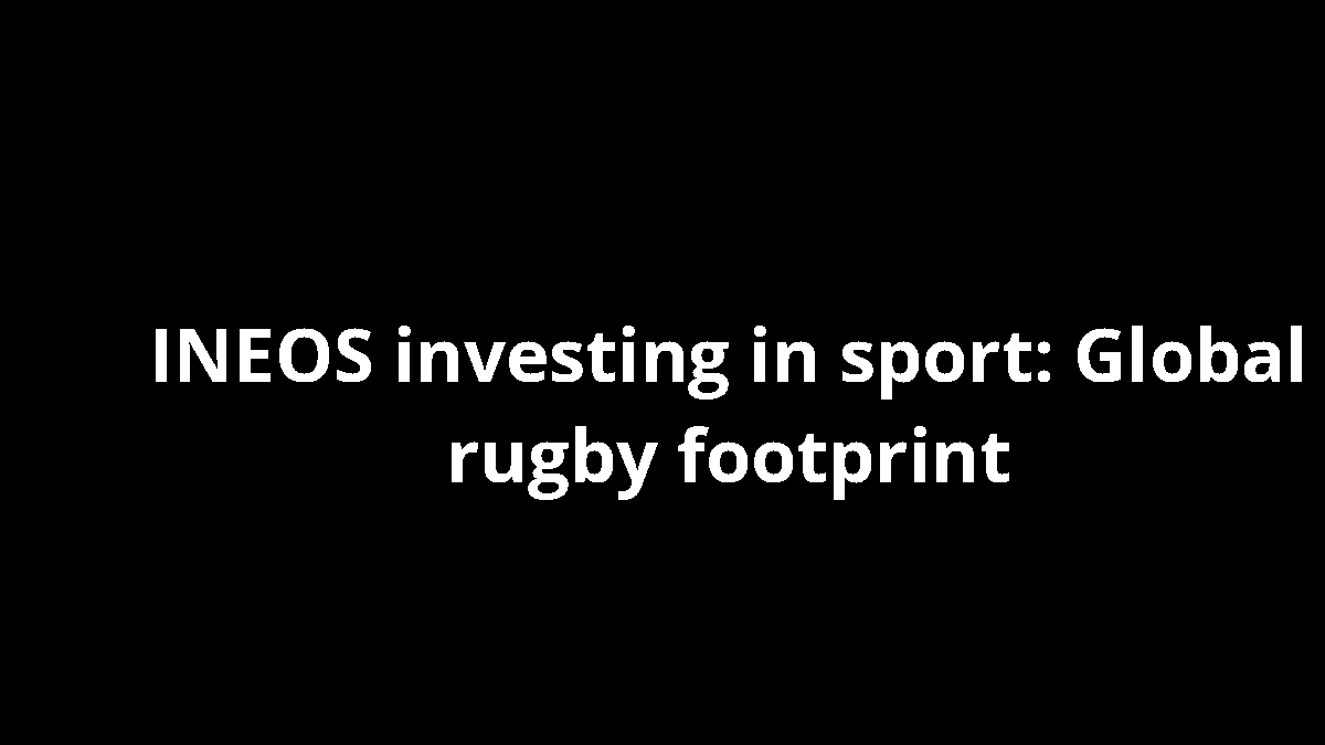 INEOS investing in sport: Global rugby footprint