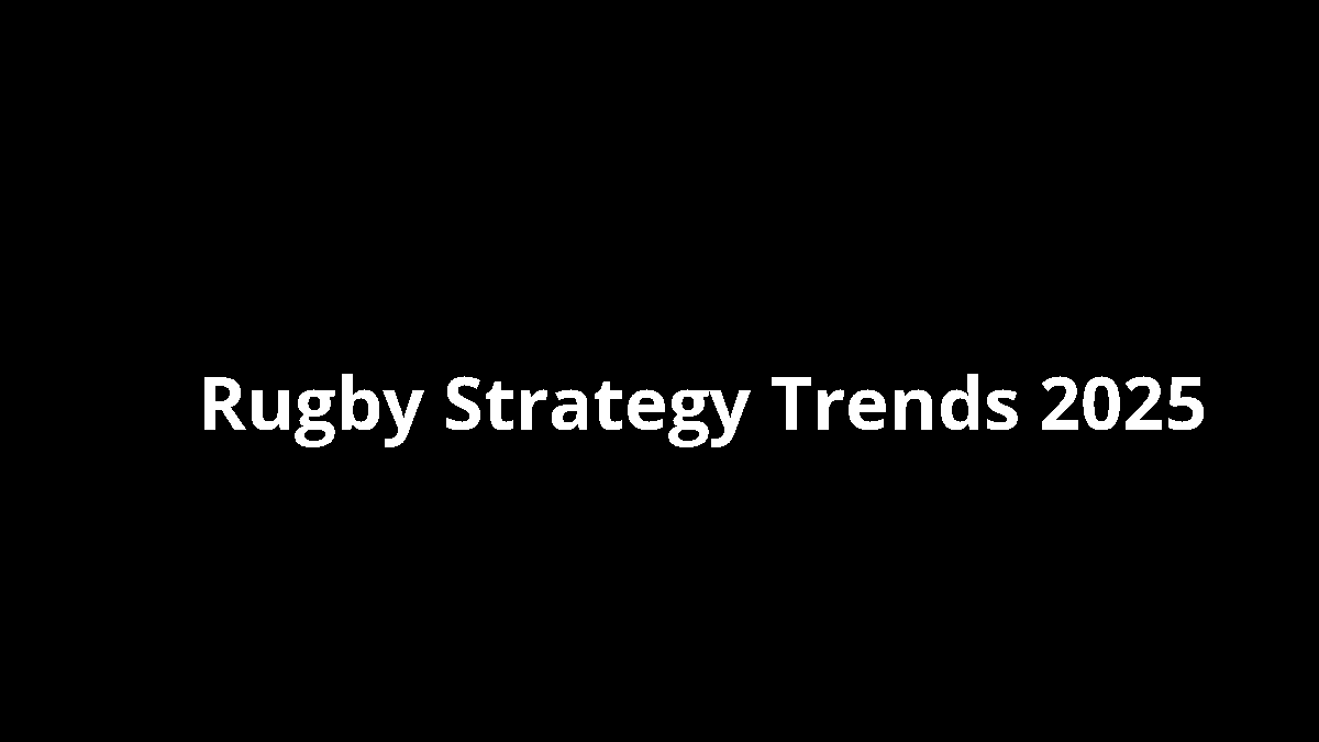 Rugby Strategy Trends 2025