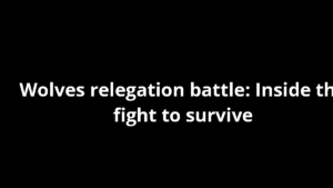Wolves relegation battle: Inside the fight to survive