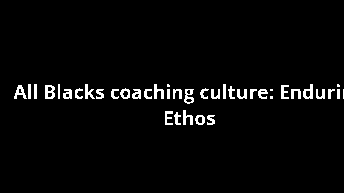 All Blacks coaching culture: Enduring Ethos