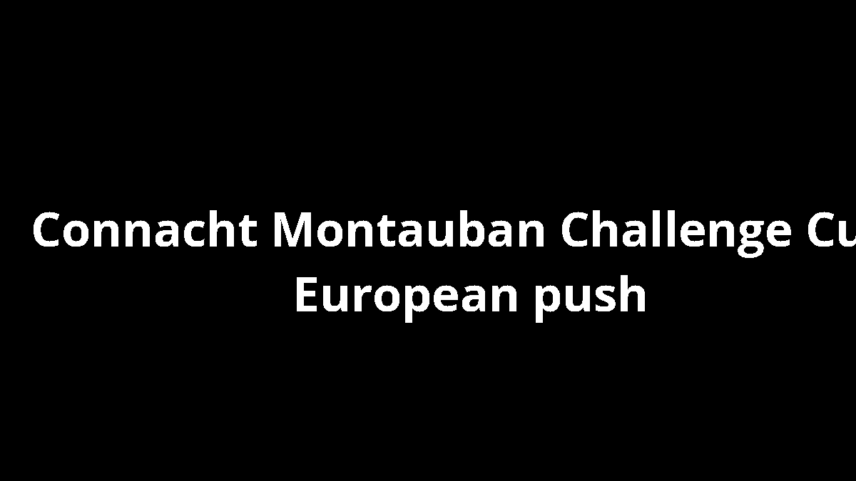 Connacht Montauban Challenge Cup: European push
