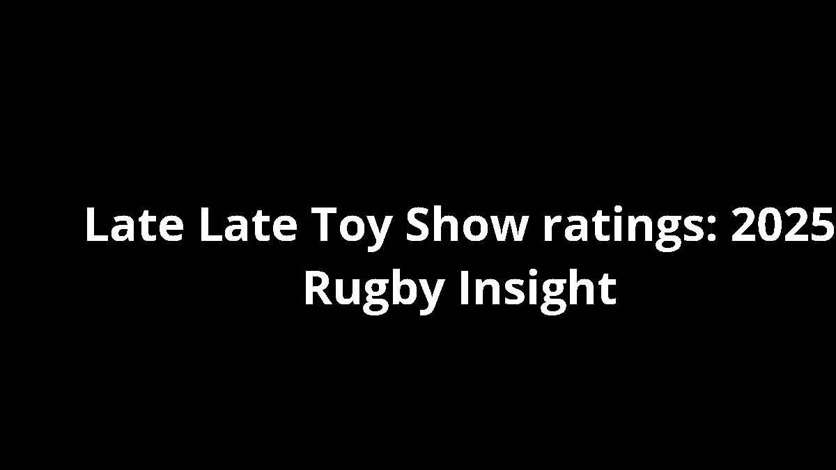Late Late Toy Show ratings: 2025 Rugby Insight
