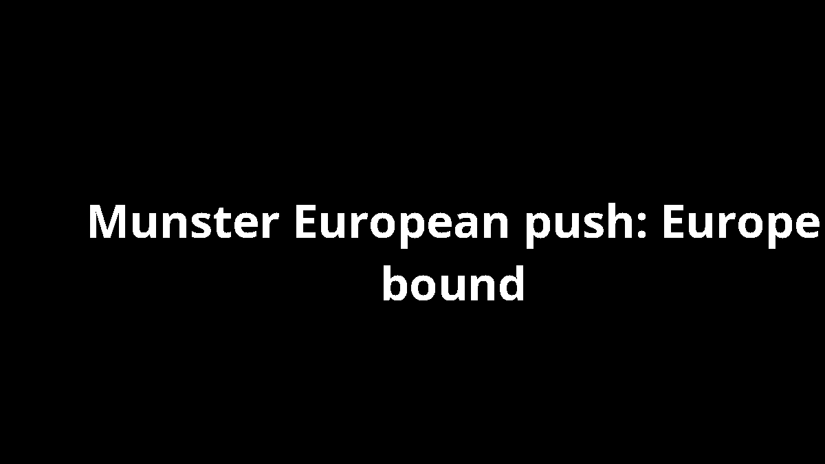 Munster European push: Europe bound