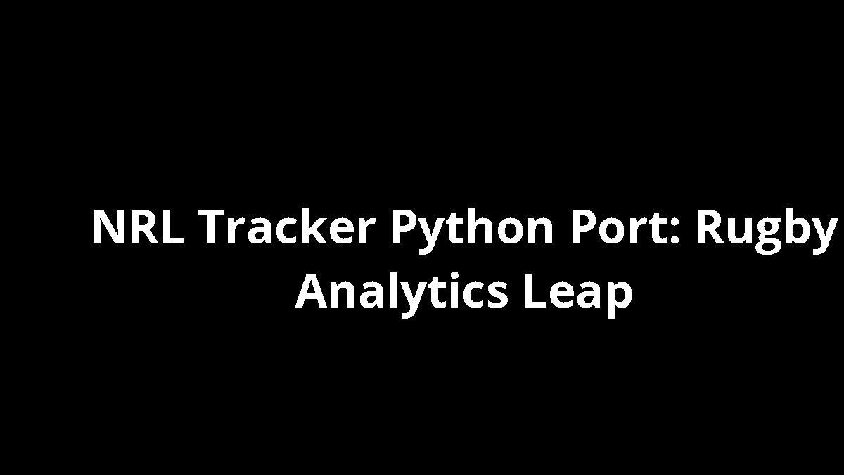 NRL Tracker Python Port: Rugby Analytics Leap