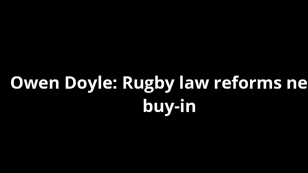 Owen Doyle: Rugby law reforms need buy-in