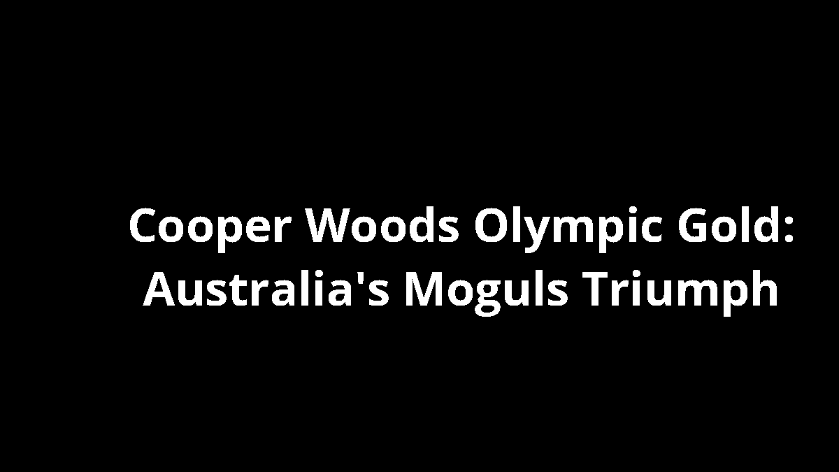 Cooper Woods Olympic Gold: Australia's Moguls Triumph