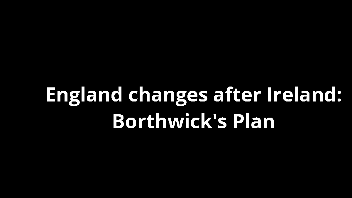 England changes after Ireland: Borthwick's Plan