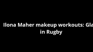 Ilona Maher makeup workouts: Glam in Rugby