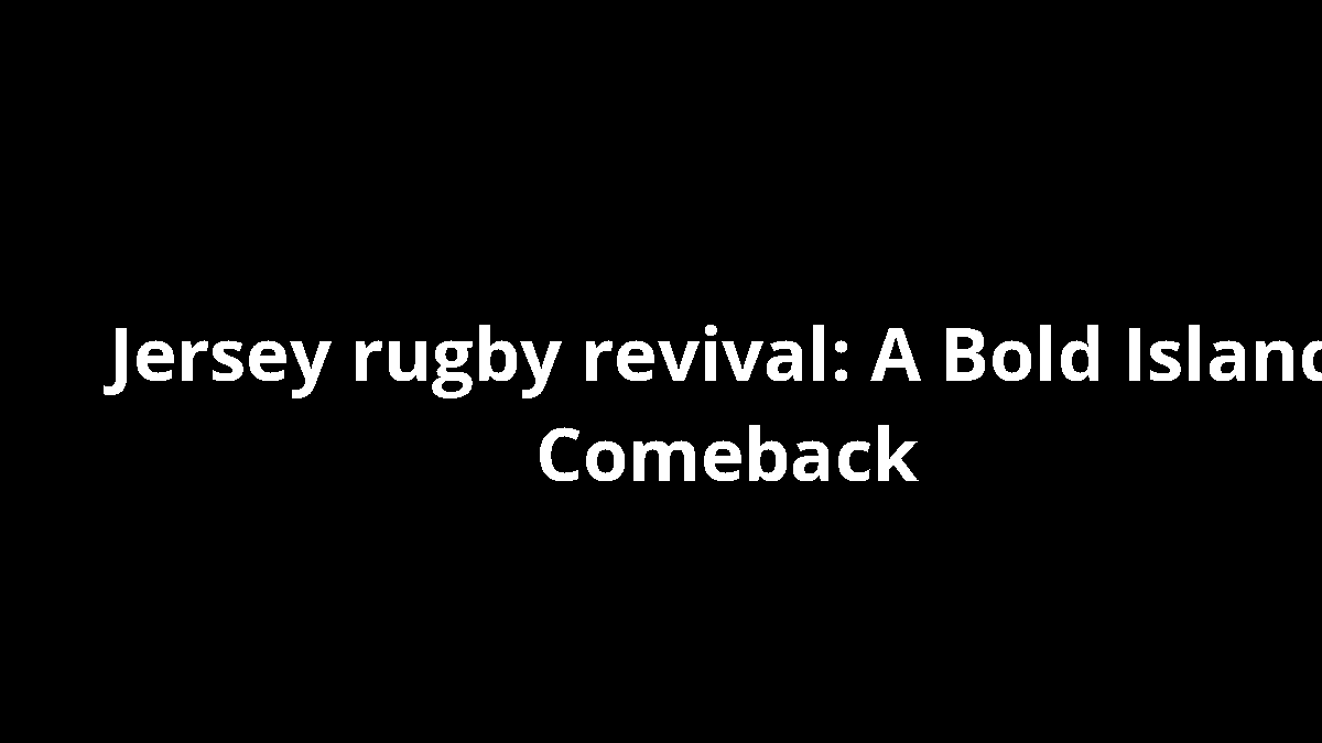 Jersey rugby revival: A Bold Island Comeback