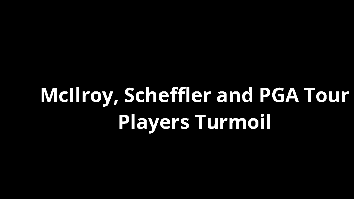 McIlroy, Scheffler and PGA Tour Players Turmoil